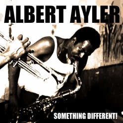 Albert Ayler - Something Different! (First Recordings 1)